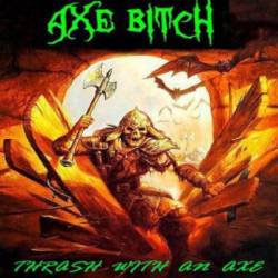 Axe Bitch : Thrash with an Axe
